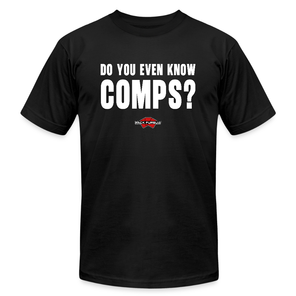 “Do You Even Know Comps?” Tee - black
